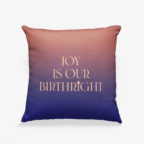 Joy Is Our Birthright Pillow